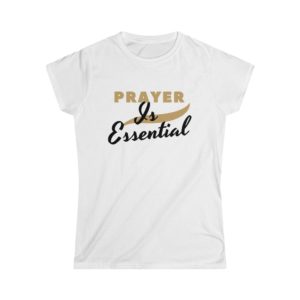 Prayer is Essential Women's Softstyle Tee